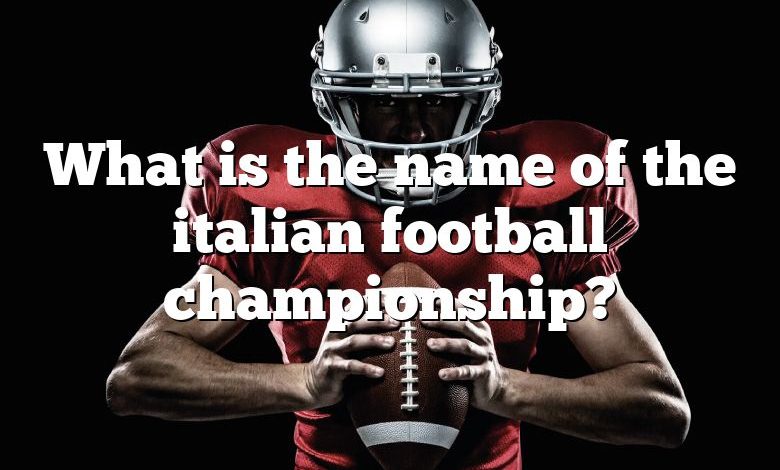 What is the name of the italian football championship?