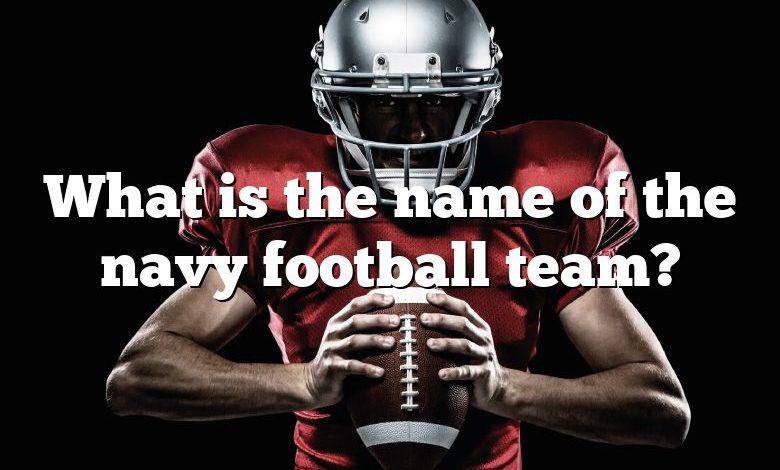 What is the name of the navy football team?