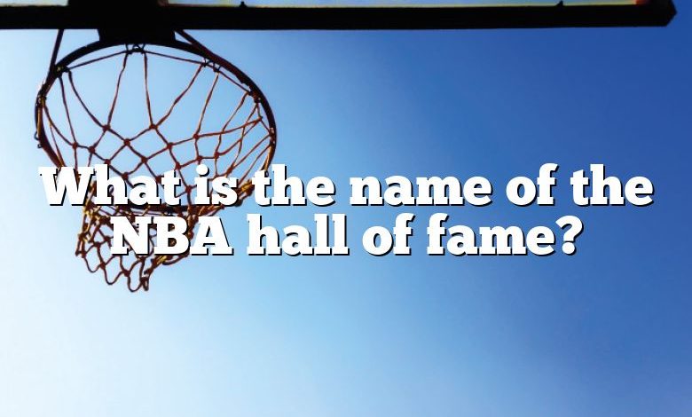 What is the name of the NBA hall of fame?