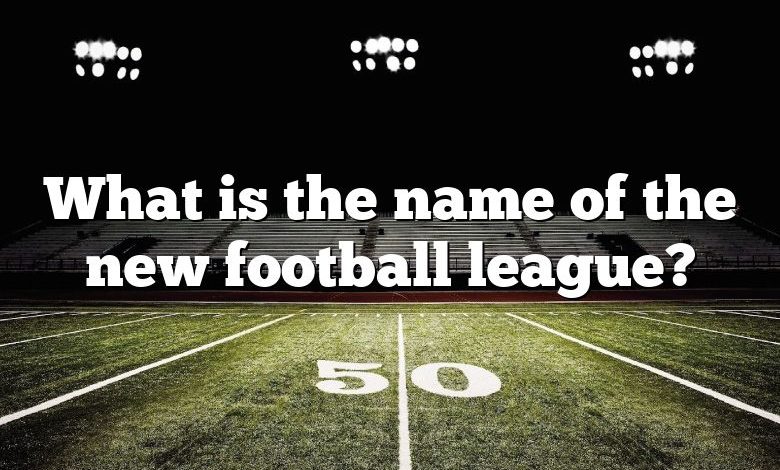 What is the name of the new football league?