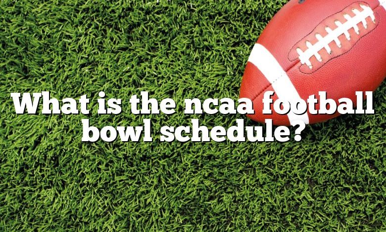 What is the ncaa football bowl schedule?