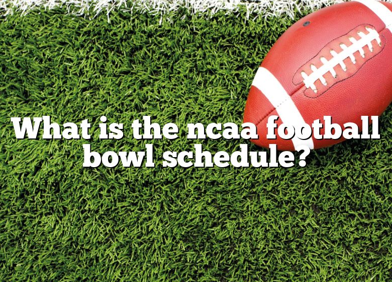 What Is The Ncaa Football Bowl Schedule? DNA Of SPORTS