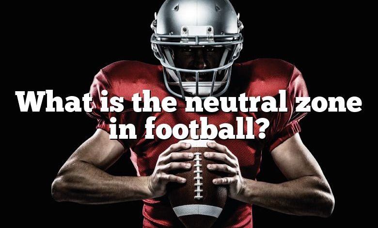 What is the neutral zone in football?