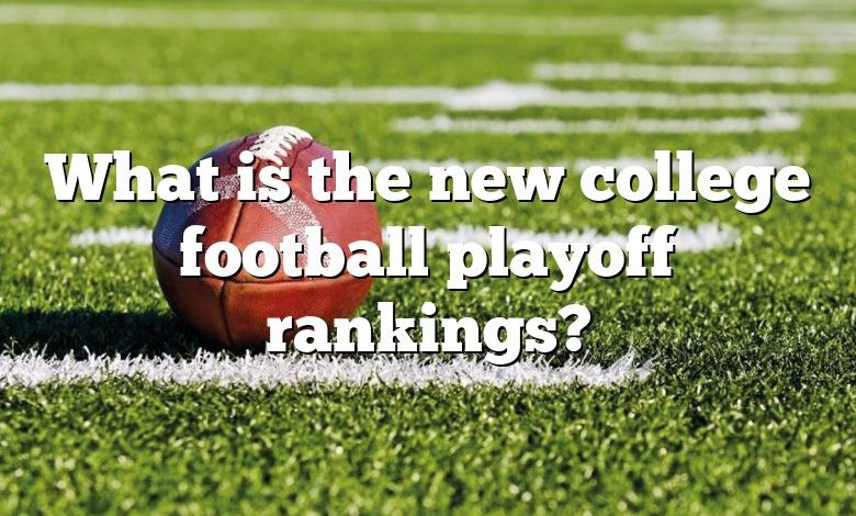 What is the new college football playoff rankings?