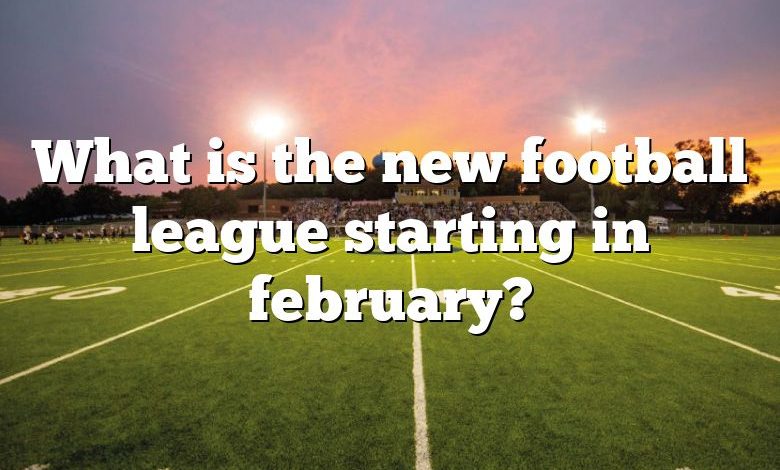 What is the new football league starting in february?