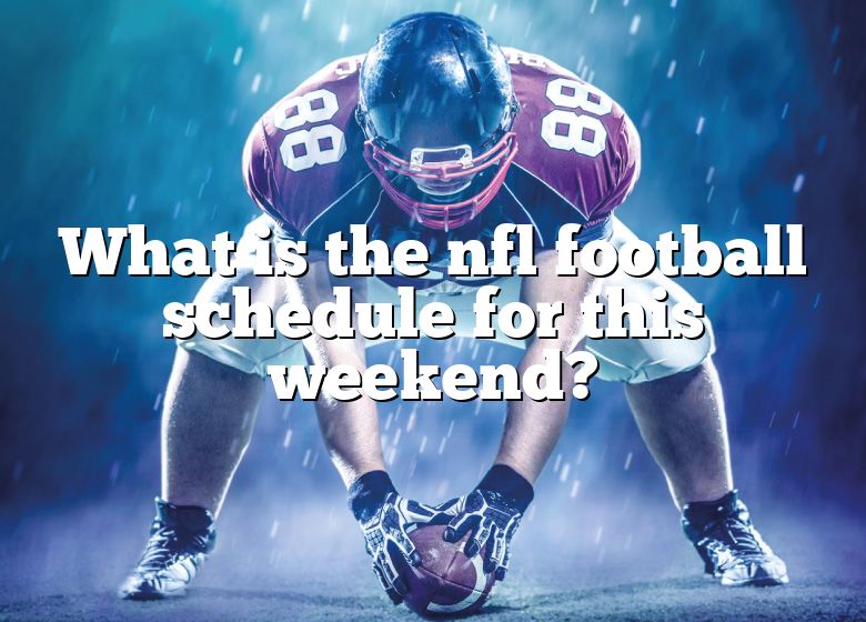 what-is-the-nfl-football-schedule-for-this-weekend-dna-of-sports