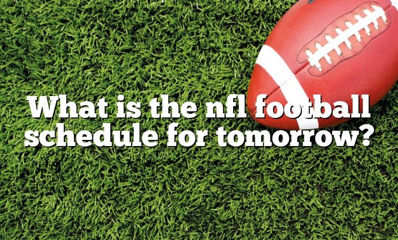 What is the nfl football schedule for tomorrow?