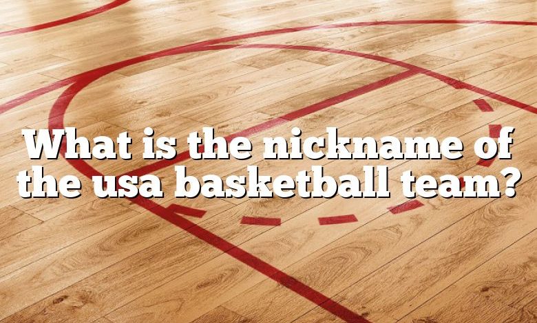 What is the nickname of the usa basketball team?