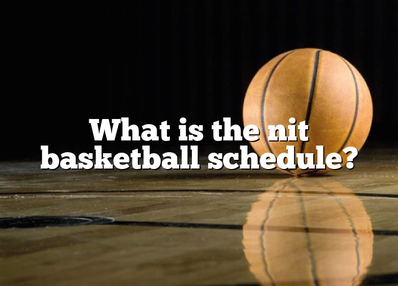 What Is The Nit Basketball Schedule? DNA Of SPORTS