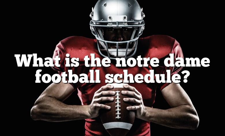 What is the notre dame football schedule?