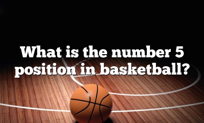 What is the number 5 position in basketball?