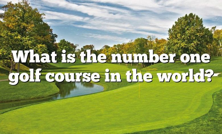 What is the number one golf course in the world?