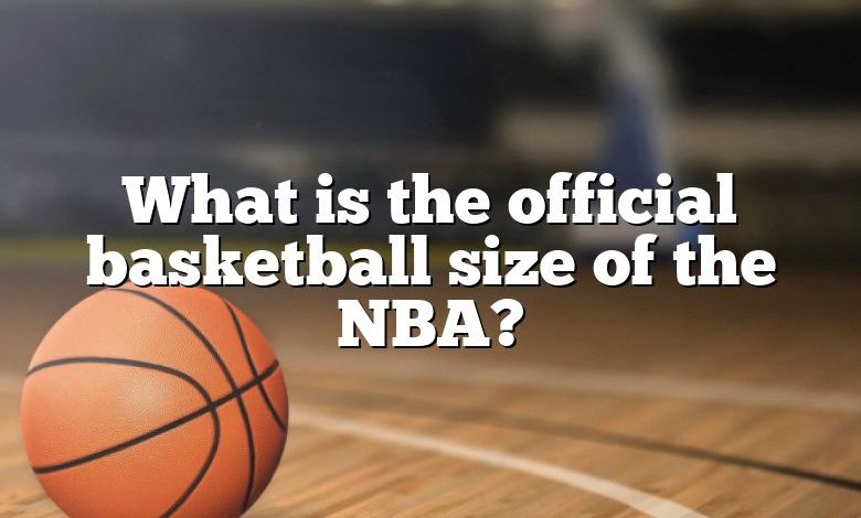 What is the official basketball size of the NBA?