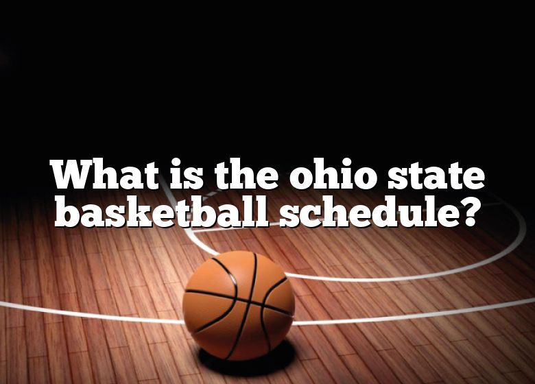 What Is The Ohio State Basketball Schedule? DNA Of SPORTS