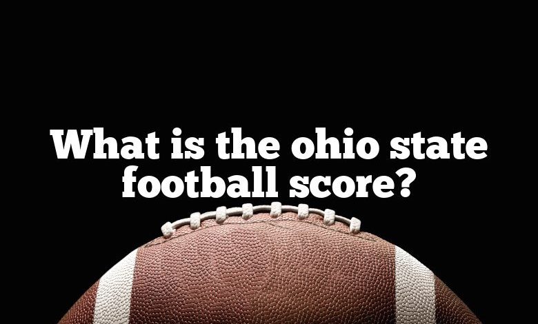 What is the ohio state football score?