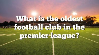 What is the oldest football club in the premier league?