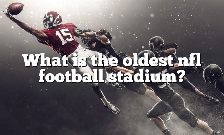 What is the oldest nfl football stadium?