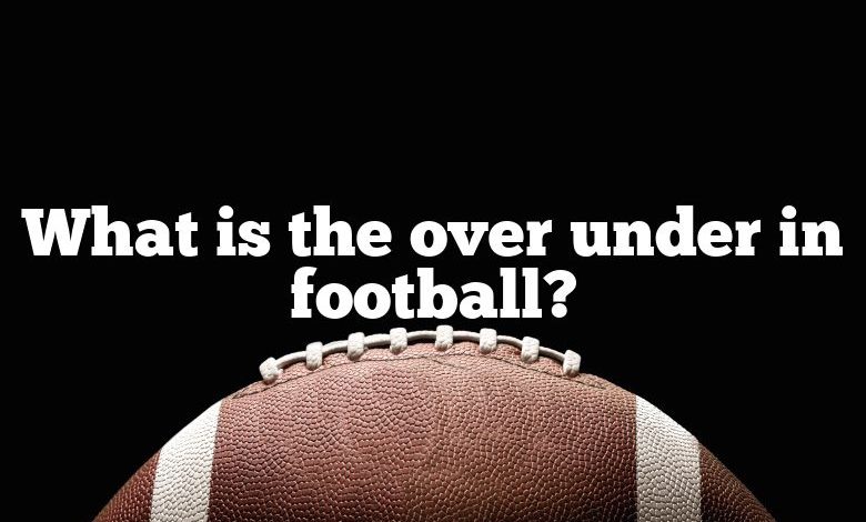 What is the over under in football?