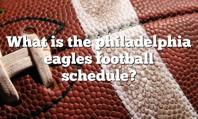 What is the philadelphia eagles football schedule?