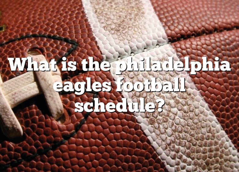 what-is-the-philadelphia-eagles-football-schedule-dna-of-sports