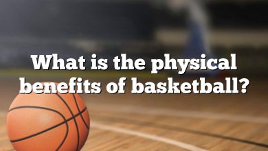 What is the physical benefits of basketball?