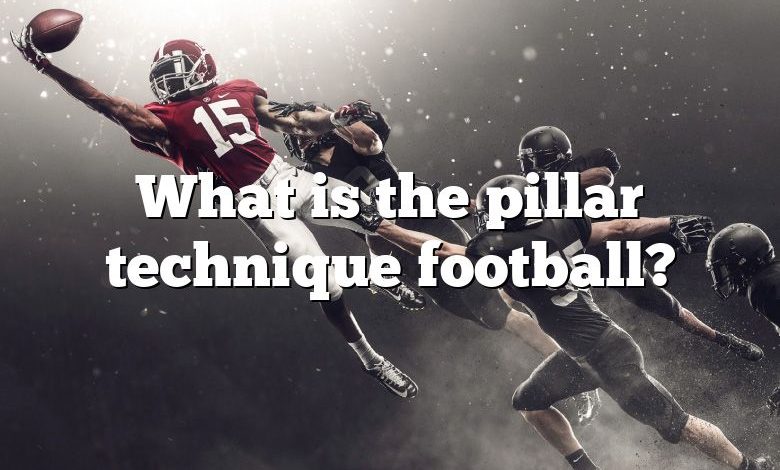 What is the pillar technique football?