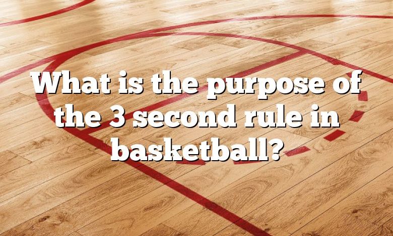 What is the purpose of the 3 second rule in basketball?