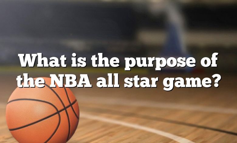 What is the purpose of the NBA all star game?