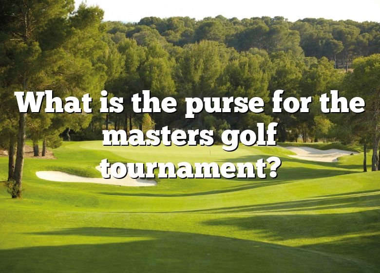 What Is The Purse For The Masters Golf Tournament? DNA Of SPORTS