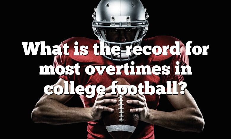 What is the record for most overtimes in college football?