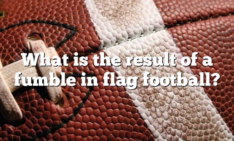 What is the result of a fumble in flag football?