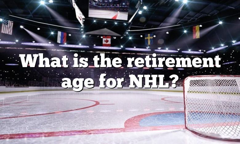 What is the retirement age for NHL?