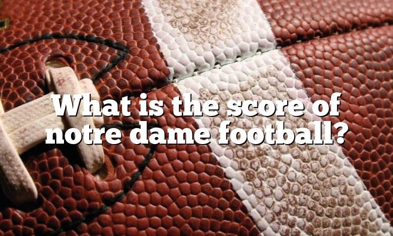 What is the score of notre dame football?