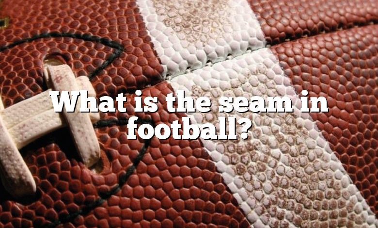 What is the seam in football?