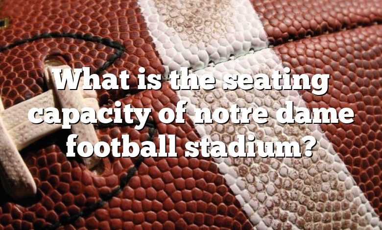 What is the seating capacity of notre dame football stadium?