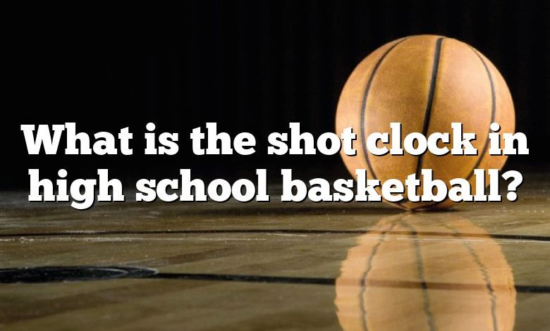 What is the shot clock in high school basketball?