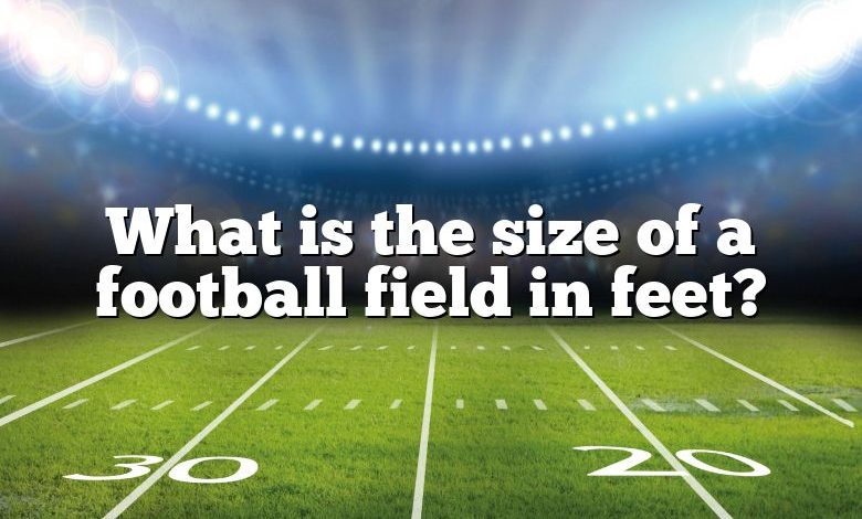 What is the size of a football field in feet?