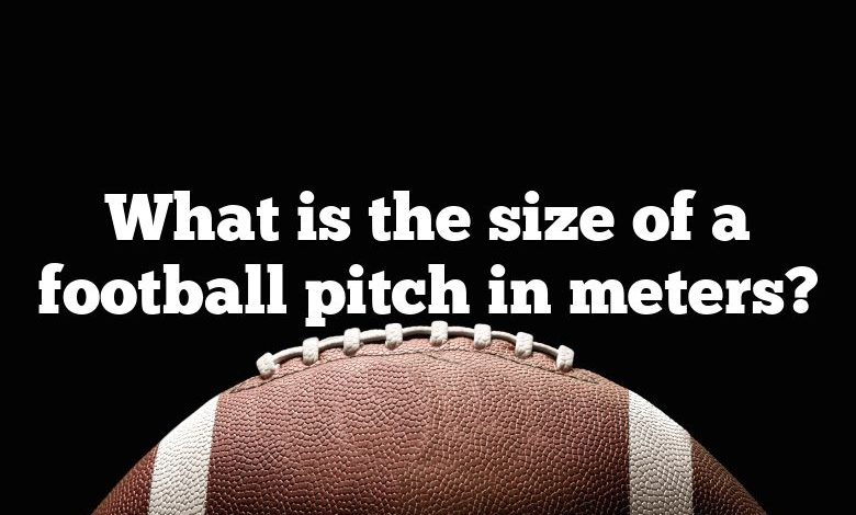 what-is-the-size-of-a-football-pitch-in-meters-dna-of-sports