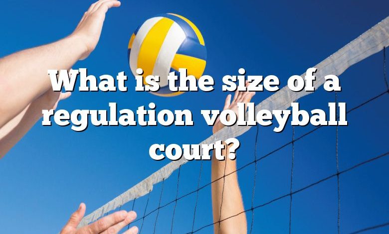 What is the size of a regulation volleyball court?