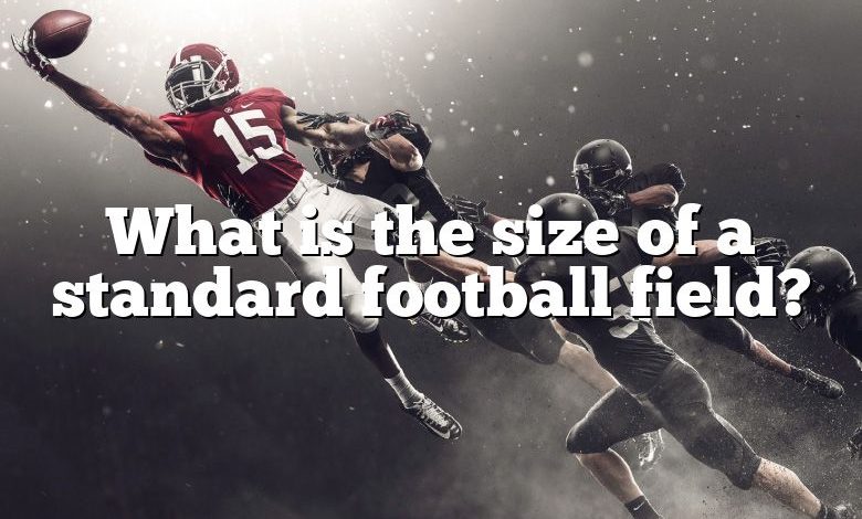 What is the size of a standard football field?