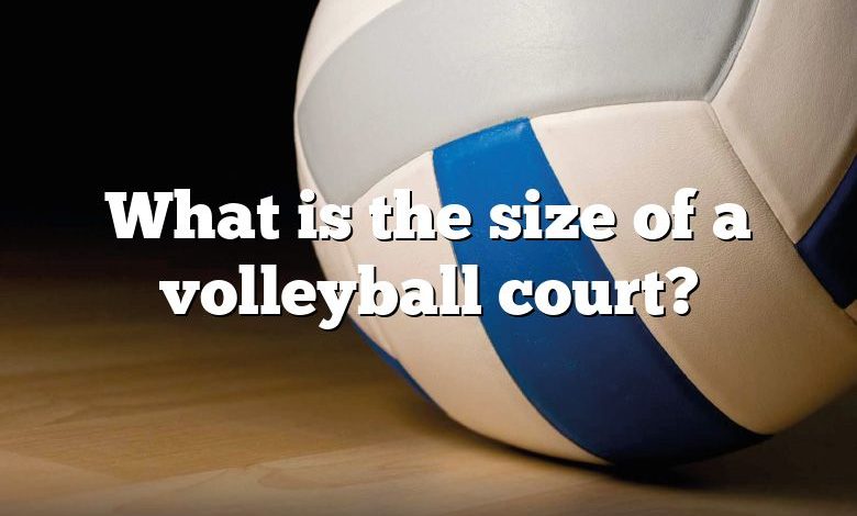 What is the size of a volleyball court?