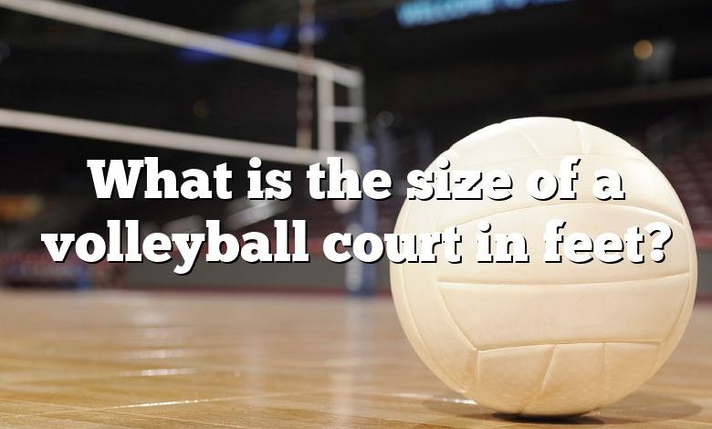 What is the size of a volleyball court in feet?