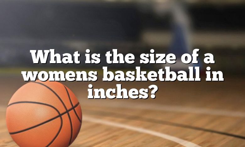 What is the size of a womens basketball in inches?