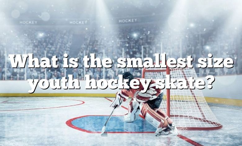 What is the smallest size youth hockey skate?