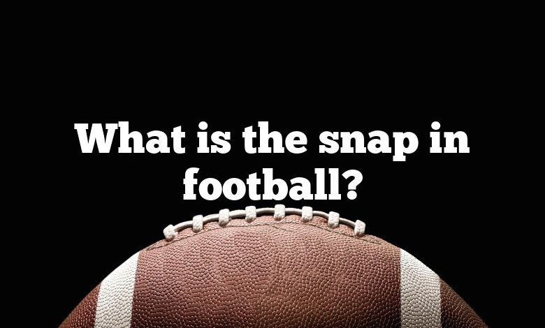 What is the snap in football?