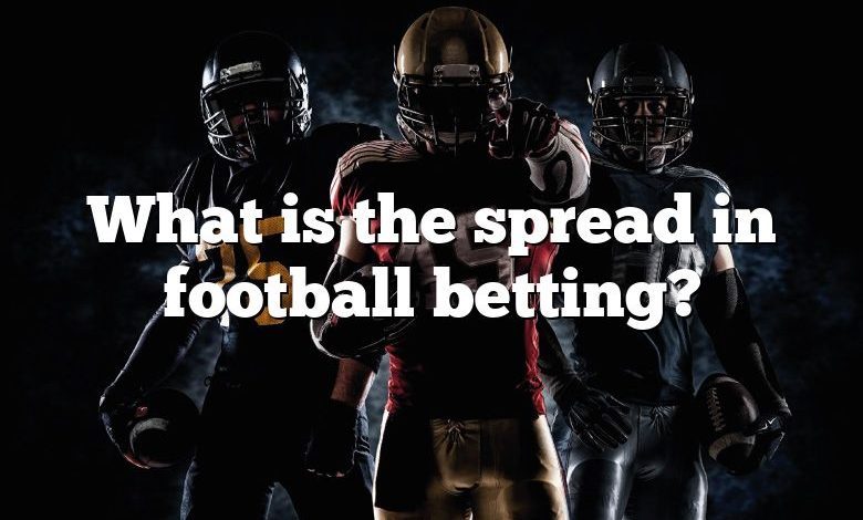 What is the spread in football betting?