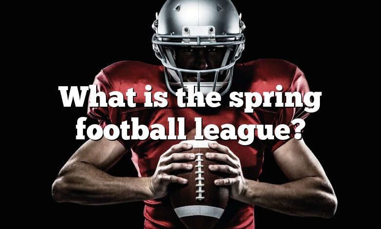 What is the spring football league?