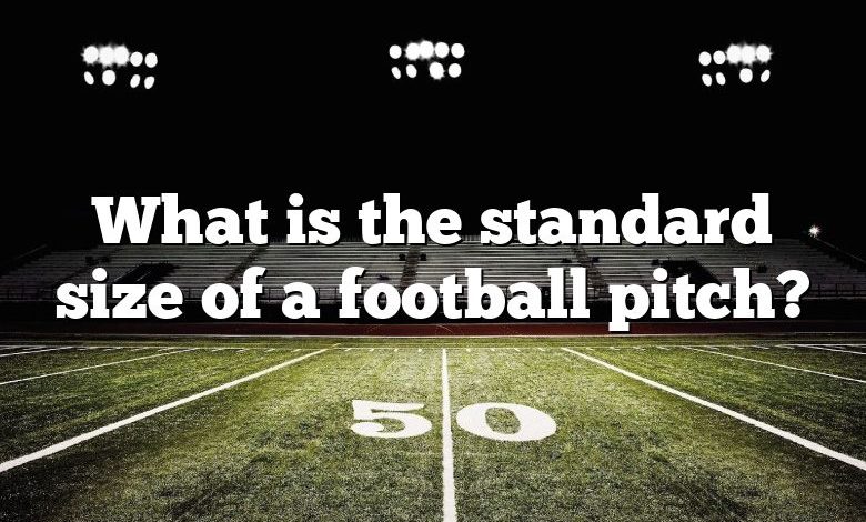 What is the standard size of a football pitch?