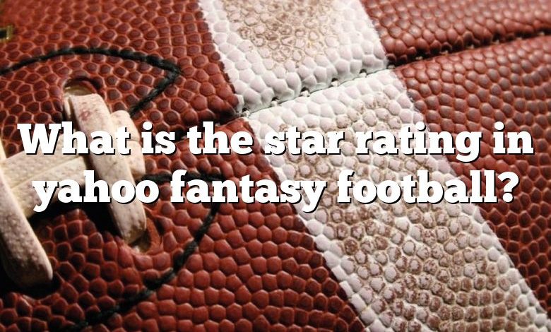 What is the star rating in yahoo fantasy football?