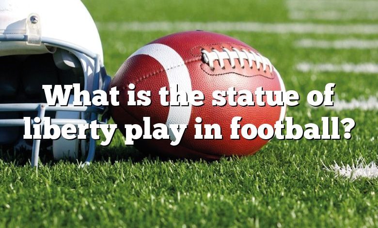 What is the statue of liberty play in football?